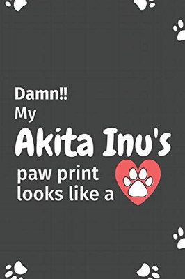 Damn!! my Akita Inu's paw print looks like a: For Akita Inu Dog fans