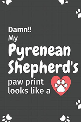 Damn!! my Pyrenean Shepherd's paw print looks like a: For Pyrenean Shepherd Dog fans