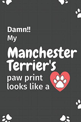 Damn!! my Manchester Terrier's paw print looks like a: For Manchester Terrier Dog fans