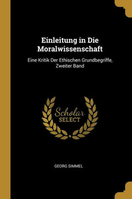Einleitung In Die Moralwissenschaft: Eine Kritik Der Ethischen Grundbegriffe, Zweiter Band (German Edition)