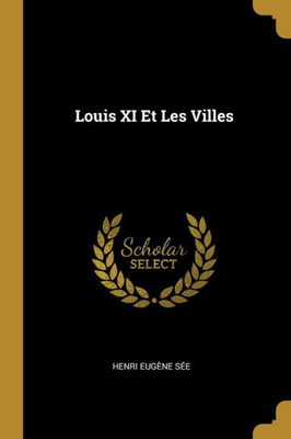 Louis Xi Et Les Villes (French Edition)