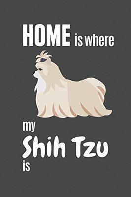 Home is where my Shih Tzu is: For Shih Tzu Dog Fans