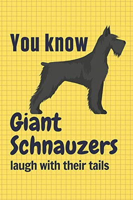 You know Giant Schnauzers laugh with their tails: For Giant Schnauzer Dog Fans