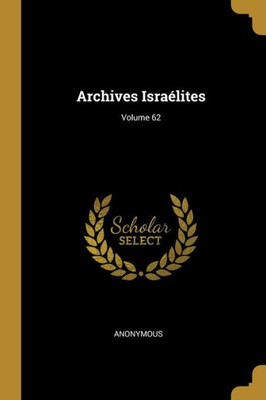 Archives Israélites; Volume 62 (French Edition)