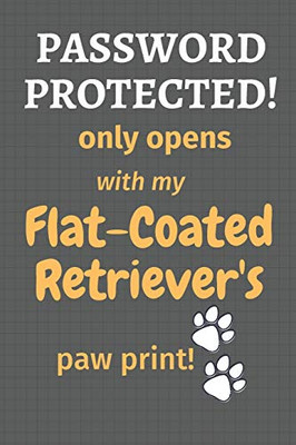 Password Protected! only opens with my Flat-Coated Retriever's paw print!: For Flat-Coated Retriever Dog Fans