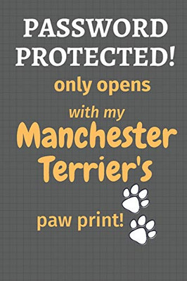 Password Protected! only opens with my Manchester Terrier's paw print!: For Manchester Terrier Dog Fans