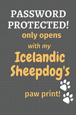Password Protected! only opens with my Icelandic Sheepdog's paw print!: For Icelandic Sheepdog Fans