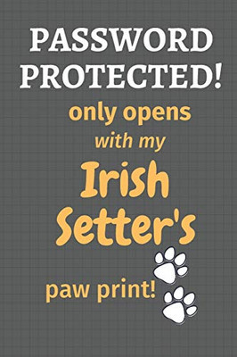 Password Protected! only opens with my Irish Setter's paw print!: For Irish Setter Dog Fans