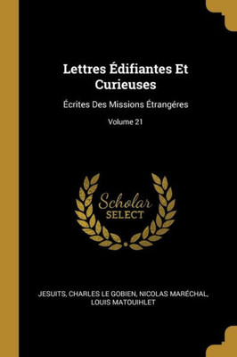 Lettres Édifiantes Et Curieuses: Écrites Des Missions Étrangéres; Volume 21 (French Edition)