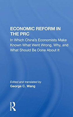 Economic Reform In The Prc: In Which China's Economists Make Known What Went Wrong, Why, And What Should Be Done About It
