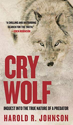 Cry Wolf: Inquest Into the True Nature of a Predator
