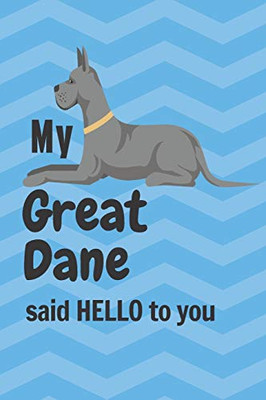 My Great Dane said HELLO to you: For Great Dane Dog Fans