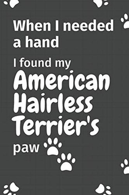 When I needed a hand, I found my American Hairless Terrier's paw: For American Hairless Terrier Puppy Fans