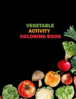 Vegetable Activity Coloring Book: Printable Vegetable Coloring Pages for Kids, Toddlers, Teens, Boys, and Girls - 50 Printable Pictures Vegetables ... Coloring Book Birthday Gift for Granddaughter