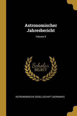 Astronomischer Jahresbericht; Volume 9 (German Edition)