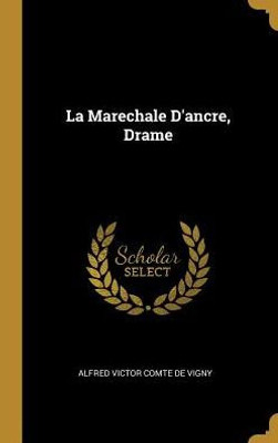 La Marechale D'Ancre, Drame (French Edition)
