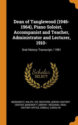 Dean Of Tanglewood (1946-1964), Piano Soloist, Accompanist And Teacher, Administrator And Lecturer, 1910-: Oral History Transcript / 1991