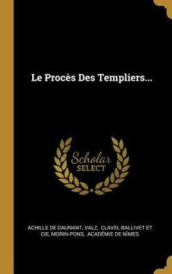 Le Procès Des Templiers... (French Edition)