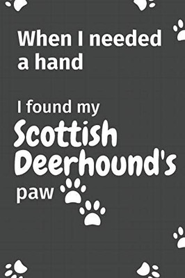 When I needed a hand, I found my Scottish Deerhound's paw: For Scottish Deerhound Puppy Fans