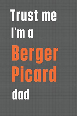 Trust me I'm a Berger Picard dad: For Berger Picard Dog Dad