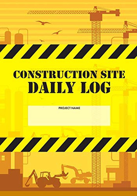 Construction Site Daily Log: Construction Superintendent Daily Log Book | Jobsite Project Management Report, Site Book, Labourer Notebook Diary, Tasks, Schedules - 9781674623214