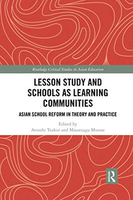 Lesson Study and Schools as Learning Communities (Routledge Critical Studies in Asian Education)