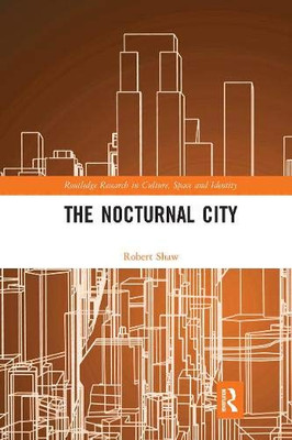 The Nocturnal City (Routledge Research in Culture, Space and Identity)