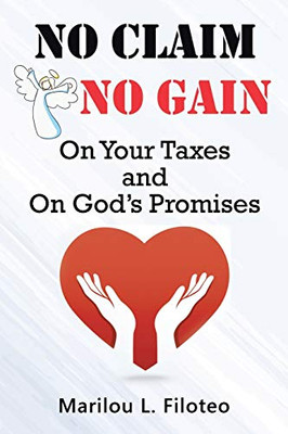 NO CLAIM, NO GAIN: On Your Taxes and On God’s Promises