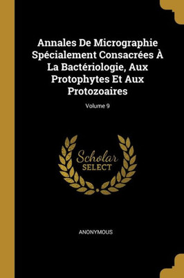 Annales De Micrographie Spécialement Consacrées À La Bactériologie, Aux Protophytes Et Aux Protozoaires; Volume 9 (French Edition)