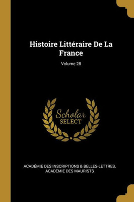 Histoire Littéraire De La France; Volume 28 (French Edition)