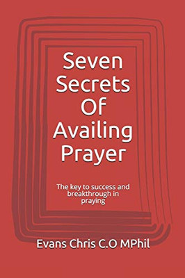 Seven Secrets Of Availing Prayer: The key to success and breakthrough in praying (The Winning Secret)