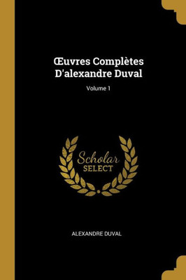 uvres Complètes D'Alexandre Duval; Volume 1 (French Edition)