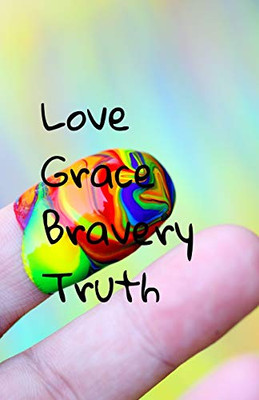 Love, Grace, Bravery, Truth