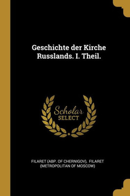 Geschichte Der Kirche Russlands. I. Theil. (German Edition)