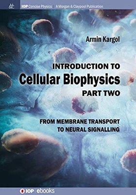 Introduction to Cellular Biophysics, Volume 2: From Membrane Transport to Neural Signalling (Iop Concise Physics)