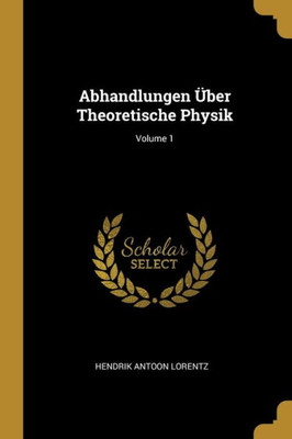 Abhandlungen Über Theoretische Physik; Volume 1 (German Edition)