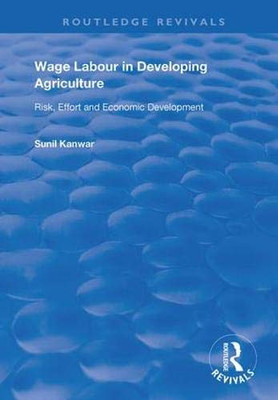 Wage Labour in Developing Agriculture: Risk, Effort and Economic Development (Routledge Revivals)