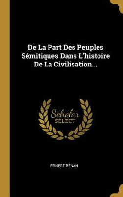 De La Part Des Peuples Sémitiques Dans L'Histoire De La Civilisation... (French Edition)