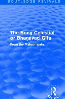 Routledge Revivals: The Song Celestial or Bhagavad-Gita (1906): From the Mahabharata