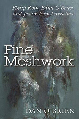 Fine Meshwork: Philip Roth, Edna O'Brien, and Jewish-Irish Literature (Irish Studies) - 9780815636397