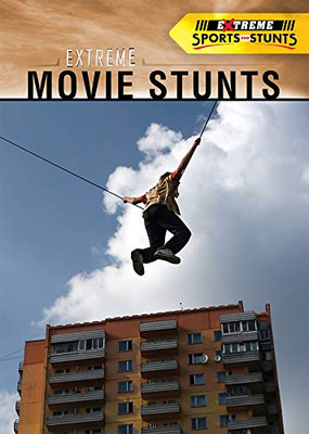 Extreme Movie Stunts (Extreme Sports and Stunts)