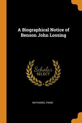 A Biographical Notice Of Benson John Lossing