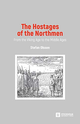 The Hostages of the Northmen: From the Viking Age to the Middle Ages