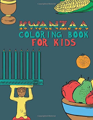 Kwanzaa Coloring Book For Kids: Fun Activity For Young Children To Celebrate Kwanzaa Boys And Girls Will Learn And Ask Questions About This Important Holiday