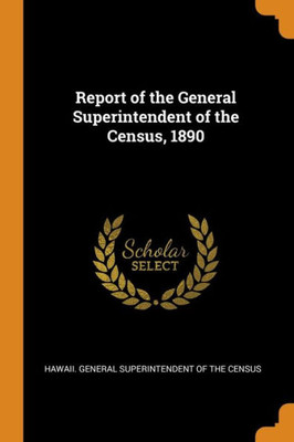 Report Of The General Superintendent Of The Census, 1890