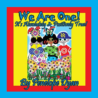 We Are One! It's Absolutely & Positively True!