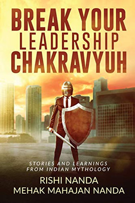 Break Your Leadership Chakravyuh: Stories and Learnings from Indian Mythology