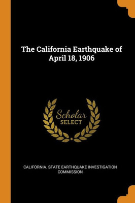 The California Earthquake Of April 18, 1906