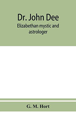 Dr. John Dee: Elizabethan mystic and astrologer