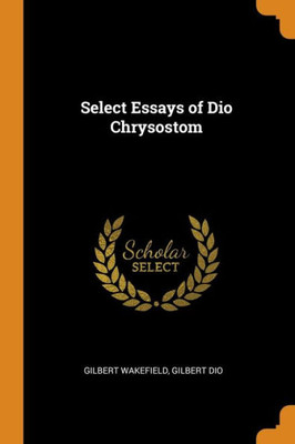 Select Essays Of Dio Chrysostom